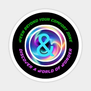 Ween beyond your comfort zone and discover a world of wonder Magnet